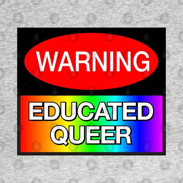 WARNING! Educated Queer - Funny LGBT Meme by Football from the Left